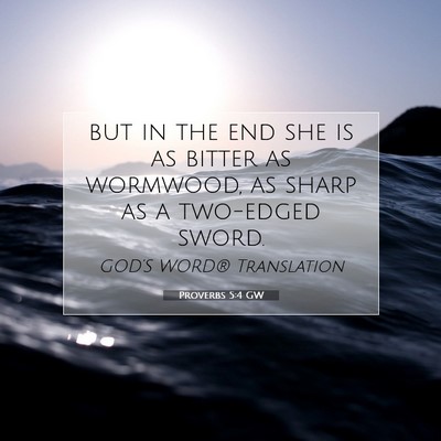 Picture 07 - Proverbs 5:4 GW - but in the end she is as bitter as wormwood, as - Bible Verse Picture