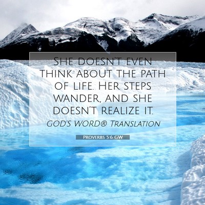 Picture 07 - Proverbs 5:6 GW - She doesn’t even think about the path of life. - Bible Verse Picture