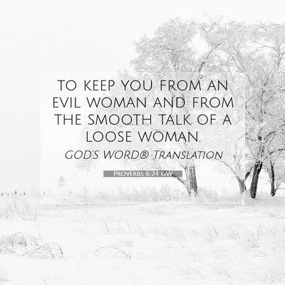 Picture 07 - Proverbs 6:24 GW - to keep you from an evil woman and from the - Bible Verse Picture