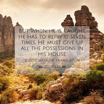 Picture 07 - Proverbs 6:31 GW - but when he is caught, he has to repay it seven - Bible Verse Picture