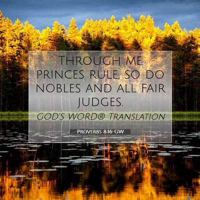 Picture 07 - Proverbs 8:16 GW - Through me princes rule, so do nobles and all - Bible Verse Picture