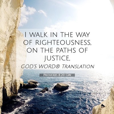 Picture 07 - Proverbs 8:20 GW - I walk in the way of righteousness, on the paths - Bible Verse Picture