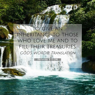 Picture 07 - Proverbs 8:21 GW - to give an inheritance to those who love me and - Bible Verse Picture