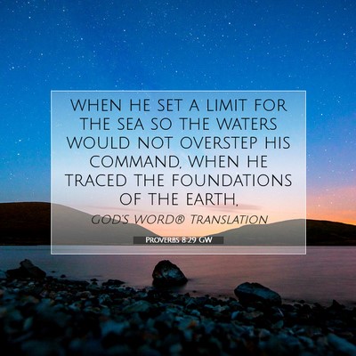 Picture 07 - Proverbs 8:29 GW - when he set a limit for the sea so the waters - Bible Verse Picture