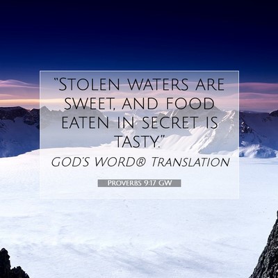 Picture 07 - Proverbs 9:17 GW - “Stolen waters are sweet, and food eaten in - Bible Verse Picture