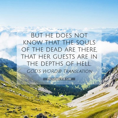 Picture 07 - Proverbs 9:18 GW - But he does not know that the souls of the dead - Bible Verse Picture