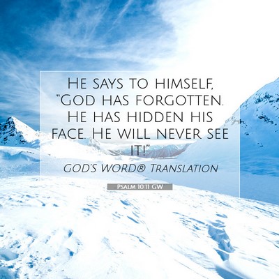 Picture 07 - Psalm 10:11 GW - He says to himself, “God has forgotten. He has - Bible Verse Picture