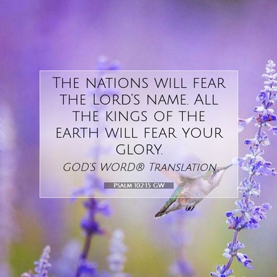 Picture 07 - Psalm 102:15 GW - The nations will fear the Lord’s name. All the - Bible Verse Picture