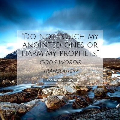 Picture 07 - Psalm 105:15 GW - “Do not touch my anointed ones or harm my - Bible Verse Picture