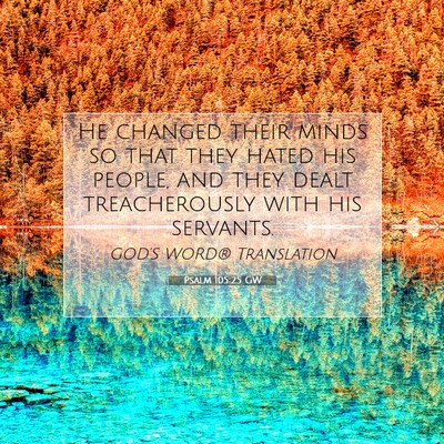 Picture 07 - Psalm 105:25 GW - He changed their minds so that they hated his - Bible Verse Picture