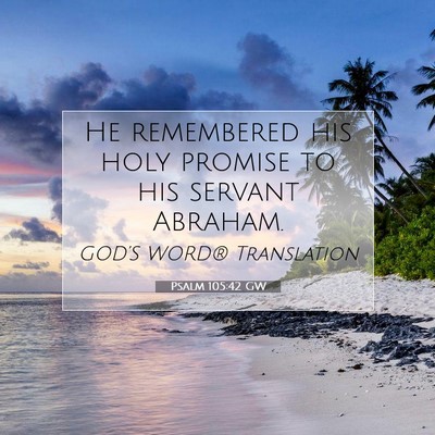 Picture 07 - Psalm 105:42 GW - He remembered his holy promise to his servant - Bible Verse Picture