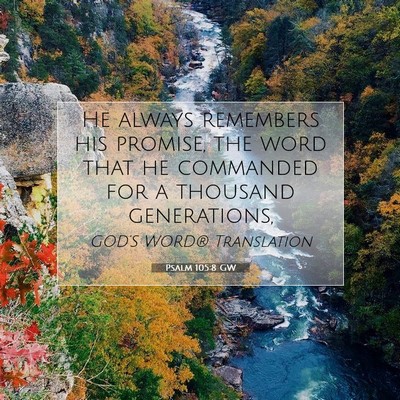 Picture 07 - Psalm 105:8 GW - He always remembers his promise, the word that he - Bible Verse Picture