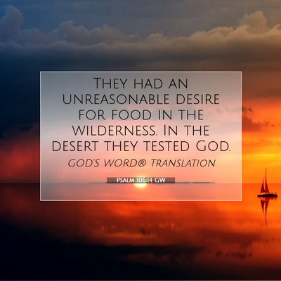Picture 07 - Psalm 106:14 GW - They had an unreasonable desire for food in the - Bible Verse Picture