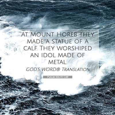 Picture 07 - Psalm 106:19 GW - At Mount Horeb they made a statue of a calf. They - Bible Verse Picture