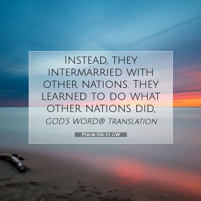 Picture 07 - Psalm 106:35 GW - Instead, they intermarried with other nations. - Bible Verse Picture