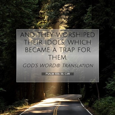 Picture 07 - Psalm 106:36 GW - and they worshiped their idols, which became a - Bible Verse Picture