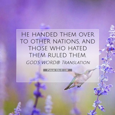 Picture 07 - Psalm 106:41 GW - He handed them over to other nations, and those - Bible Verse Picture