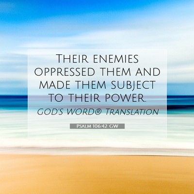 Picture 07 - Psalm 106:42 GW - Their enemies oppressed them and made them - Bible Verse Picture