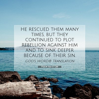 Picture 07 - Psalm 106:43 GW - He rescued them many times, but they continued to - Bible Verse Picture
