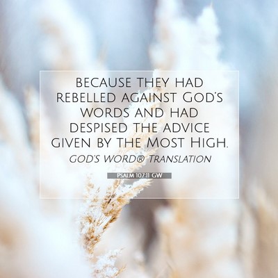 Picture 07 - Psalm 107:11 GW - because they had rebelled against God’s words - Bible Verse Picture