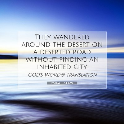 Picture 07 - Psalm 107:4 GW - They wandered around the desert on a deserted - Bible Verse Picture