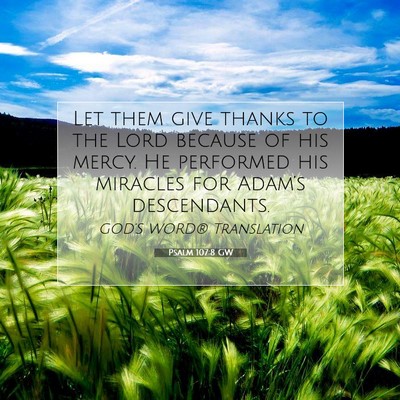 Picture 07 - Psalm 107:8 GW - Let them give thanks to the Lord because of his - Bible Verse Picture