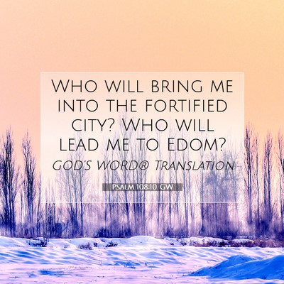 Picture 07 - Psalm 108:10 GW - Who will bring me into the fortified city? Who - Bible Verse Picture