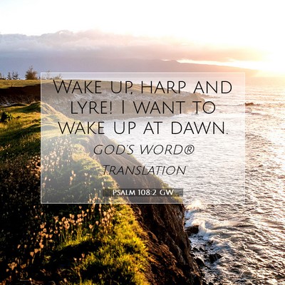 Picture 07 - Psalm 108:2 GW - Wake up, harp and lyre! I want to wake up at - Bible Verse Picture