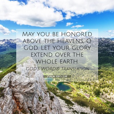 Picture 07 - Psalm 108:5 GW - May you be honored above the heavens, O God. Let - Bible Verse Picture