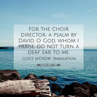 Picture 07 - Psalm 109:1 GW - For the choir director; a psalm by David. O God, - Bible Verse Picture