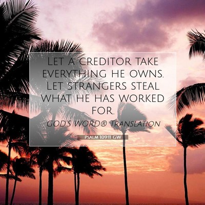 Picture 07 - Psalm 109:11 GW - Let a creditor take everything he owns. Let - Bible Verse Picture