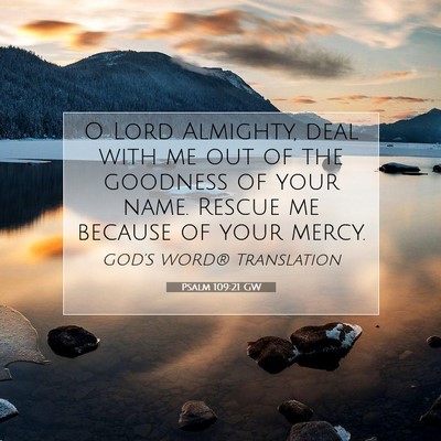 Picture 07 - Psalm 109:21 GW - O Lord Almighty, deal with me out of the goodness - Bible Verse Picture