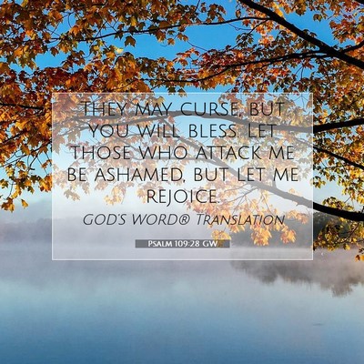Picture 07 - Psalm 109:28 GW - They may curse, but you will bless. Let those who - Bible Verse Picture