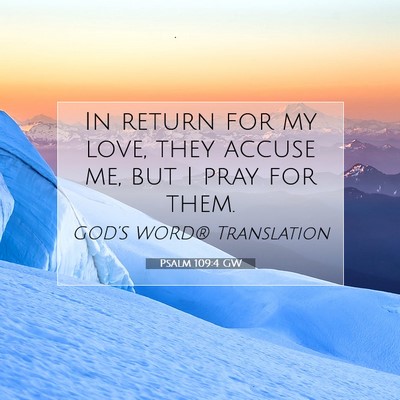 Picture 07 - Psalm 109:4 GW - In return for my love, they accuse me, but I pray - Bible Verse Picture