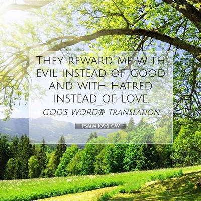 Picture 07 - Psalm 109:5 GW - They reward me with evil instead of good and with - Bible Verse Picture