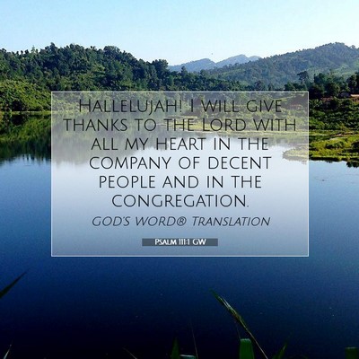 Picture 07 - Psalm 111:1 GW - Hallelujah! I will give thanks to the Lord with - Bible Verse Picture
