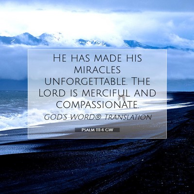 Picture 07 - Psalm 111:4 GW - He has made his miracles unforgettable. The Lord - Bible Verse Picture