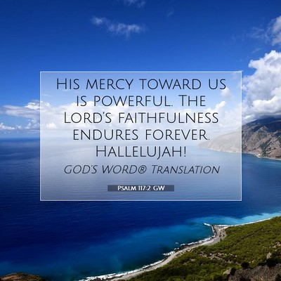 Picture 07 - Psalm 117:2 GW - His mercy toward us is powerful. The Lord’s - Bible Verse Picture