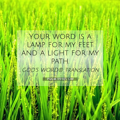 Picture 07 - Psalm 119:105 GW - Your word is a lamp for my feet and a light for - Bible Verse Picture