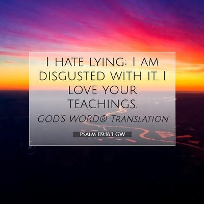 Picture 07 - Psalm 119:163 GW - I hate lying; I am disgusted with it. I love your - Bible Verse Picture