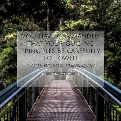 Picture 07 - Psalm 119:4 GW - You have commanded that your guiding principles - Bible Verse Picture