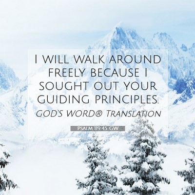 Picture 07 - Psalm 119:45 GW - I will walk around freely because I sought out - Bible Verse Picture