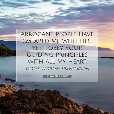 Picture 07 - Psalm 119:69 GW - Arrogant people have smeared me with lies, yet I - Bible Verse Picture