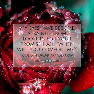 Picture 07 - Psalm 119:82 GW - My eyes have become strained from looking for - Bible Verse Picture
