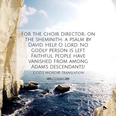 Picture 07 - Psalm 12:1 GW - For the choir director; on the sheminith; a psalm - Bible Verse Picture
