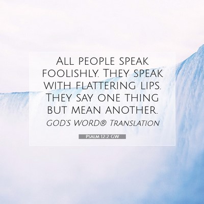 Picture 07 - Psalm 12:2 GW - All people speak foolishly. They speak with - Bible Verse Picture