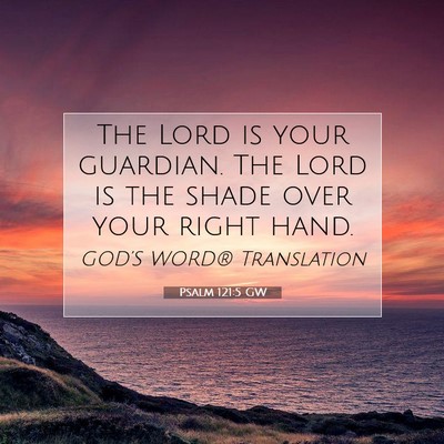 Picture 07 - Psalm 121:5 GW - The Lord is your guardian. The Lord is the shade - Bible Verse Picture