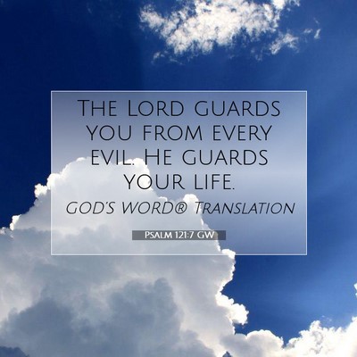Picture 07 - Psalm 121:7 GW - The Lord guards you from every evil. He guards - Bible Verse Picture