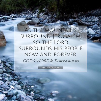 Picture 07 - Psalm 125:2 GW - As the mountains surround Jerusalem, so the Lord - Bible Verse Picture