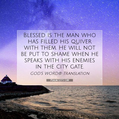 Picture 07 - Psalm 127:5 GW - Blessed is the man who has filled his quiver with - Bible Verse Picture